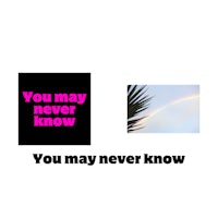 you may never know you may never know